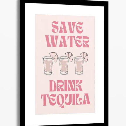 BAR ART SAVE WATER DRINK TEQUILA