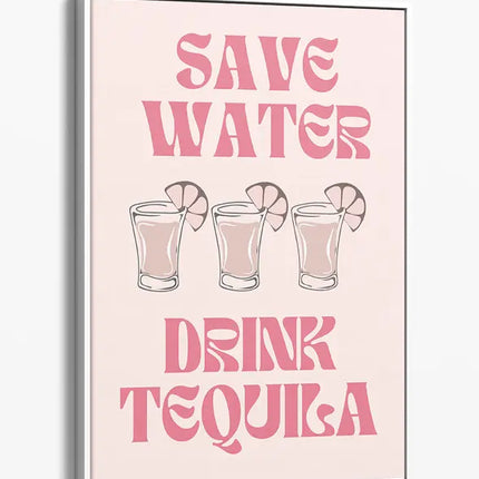 BAR ART SAVE WATER DRINK TEQUILA