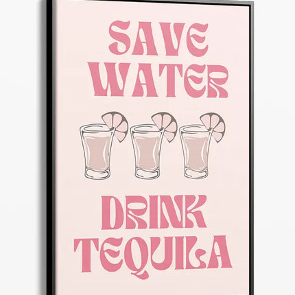 BAR ART SAVE WATER DRINK TEQUILA