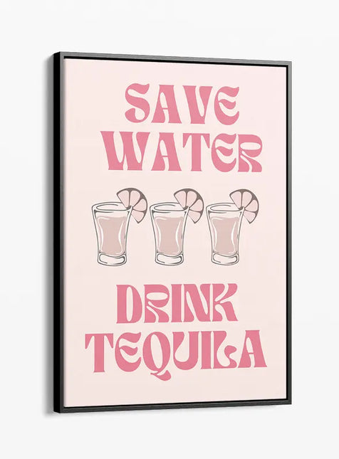 BAR ART SAVE WATER DRINK TEQUILA